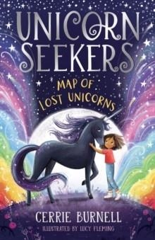 UNICORN SEEKERS 01: THE MAP OF LOST UNICORNS | 9780702306969 | CERRIE BURNELL