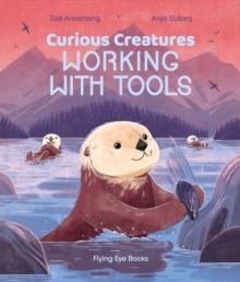 CURIOUS CREATURES WORKING WITH TOOLS | 9781838740344 | ZOE ARMSTRONG