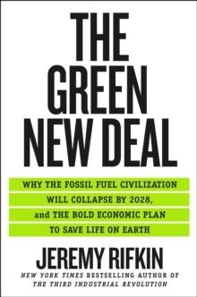 THE NEW GREEN DEAL: WHY THE FOSSIL FUEL CIVILIZATION WILL COLLAPSE BY 2028, AND THE BOLD ECONOMICPLAN TO SAVE LIFE ON EARTH | 9781250766113 | JEREMY RIFKIN