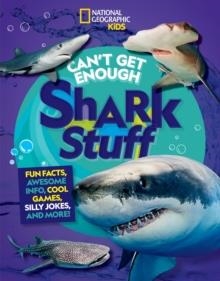 CAN'T GET ENOUGH SHARK STUFF | 9781426372582 | NATIONAL GEOGRAPHIC KIDS