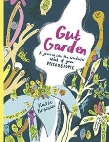 GUT GARDEN : A JOURNEY INTO THE WONDERFUL WORLD OF YOUR MICROBIOME | 9781908714725 | KATIE BROSNAN