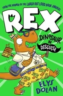 REX: DINOSAUR IN DISGUISE | 9781406397703 | ELYS DOLAN