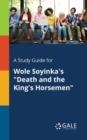 A STUDY GUIDE FOR WOLE SOYINKA'S DEATH AND THE KING'S HORSEMEN | 9781375378666