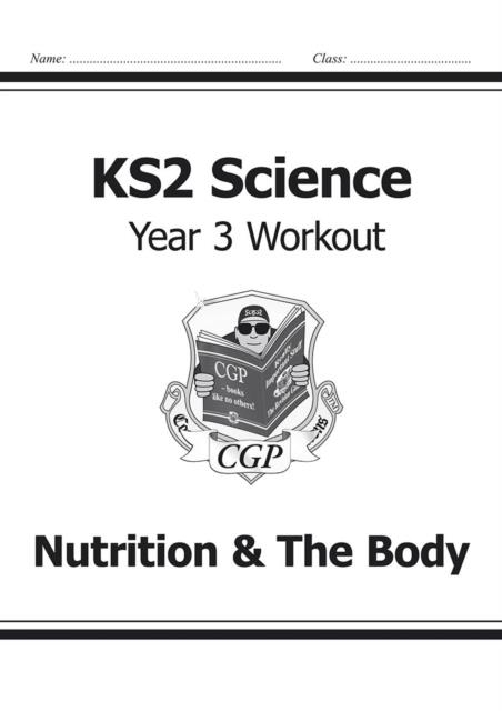 KS2 SCIENCE YEAR THREE WORKOUT: NUTRITION AND THE BODY | 9781782940807 | CGP BOOKS