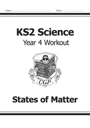 KS2 SCIENCE YEAR FOUR WORKOUT: STATES OF MATTER | 9781782940852 | CPG BOOKS