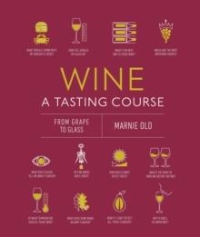 WINE A TASTING COURSE : FROM GRAPE TO GLASS | 9780241491522 | MARNIE OLD