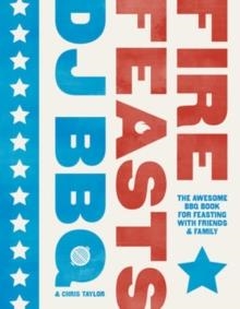 FIRE FEASTS : THE AWESOME BBQ BOOK FOR FEASTING WITH FRIENDS AND FAMILY | 9781787138384 | CHRISTIAN STEVENSON