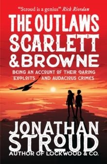 THE OUTLAWS SCARLETT AND BROWNE | 9781406394818 | JONATHAN STROUD