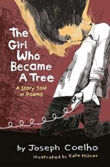 THE GIRL WHO BECAME A TREE : A STORY TOLD IN POEMS | 9781913074784 | JOSEPH COELHO
