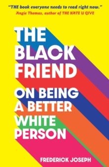 THE BLACK FRIEND: ON BEING A BETTER WHITE PERSON | 9781529500615 | FREDERICK JOSEPH