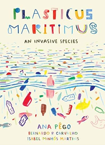 PLASTICUS MARITIMUS : AN INVASIVE SPECIES | 9781771646451 | ANA PEGO , ISABEL MINHOS MARTINS