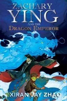ZACHARY YING AND THE DRAGON EMPEROR | 9780861545483 | XIRAN JAY ZHAO