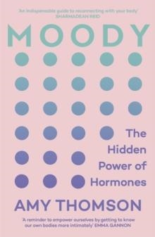 MOODY : THE HIDDEN POWER OF HORMONES | 9781529113402 | AMY THOMSON