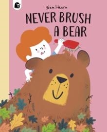 NEVER BRUSH A BEAR | 9780711265523 | SAM HEARN