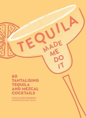 TEQUILA MADE ME DO IT  | 9780008300210 | CECILIA RIOS MURRIETA