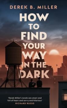 HOW TO FIND YOUR WAY IN THE DARK | 9780857527523 | DEREK B MILLER