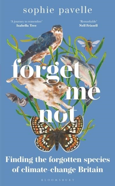 FORGET ME NOT : FINDING THE FORGOTTEN SPECIES OF CLIMATE-CHANGE BRITAIN | 9781472986214 | SOPHIE PAVELLE