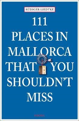 111 PLACES ON MALLORCA THAT YOU SHOULDN'T MISS | 9783954512812 | RÜDIGER LIEDTKE