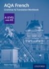 AQA FRENCH A LEVEL AND AS GRAMMAR & TRANSLATION WORKBOOK : WITH ALL YOU NEED TO KNOW FOR YOUR 2022 ASSESSMENTS | 9780198415534