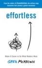 EFFORTLESS: MAKE IT EASIER TO DO WHAT MATTERS MOST: THE INSTANT NEW YORK TIMES BESTSELLER | 9780753558379 | GREG MCKEOWN