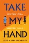 TAKE MY HAND | 9781474622684 | DOLEN PERKINS-VALDEZ