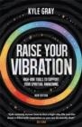 RAISE YOUR VIBRATION (NEW EDITION): HIGH-VIBE TOOLS TO SUPPORT YOUR SPIRITUAL AWAKENING | 9781788177252 | KYLE GRAY