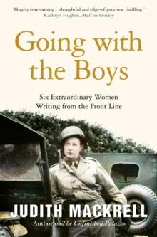 GOING WITH THE BOYS: SIX EXTRAORDINARY WOMEN WRITING FROM THE FRONT LINE | 9781509882977 | JUDITH MACKRELL
