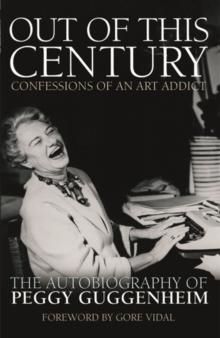 OUT OF THIS CENTURY - CONFESSIONS OF AN ART ADDICT | 9780233005522 | PEGGY GUGGENHEIM, FOREWORD BY GORE VIDAL