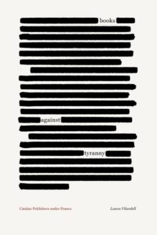 BOOKS AGAINST TYRANNY : CATALAN PUBLISHERS UNDER FRANCO | 9780826504401 | LAURA VILARDELL