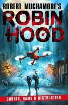 ROBIN HOOD: DRONES, DAMS & DESTRUCTION | 9781471409516 | ROBERT MUCHAMORE