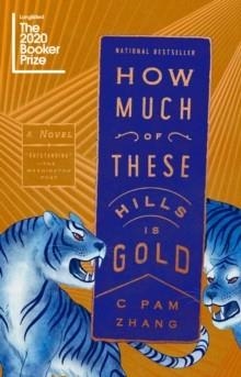 HOW MUCH OF THESE HILLS IS GOLD | 9780525537212 | C PAM ZHANG