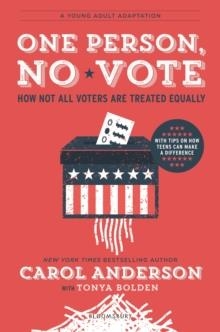 ONE PERSON, NO VOTE (YA EDITION): HOW NOT ALL VOTERS ARE TREATED EQUALLY | 9781547601073 | CAROL ANDERSON