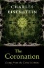 THE CORONATION : ESSAYS FROM THE COVID MOMENT | 9781645021780 | CHARLES EISENSTEIN