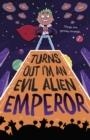 TURNS OUT IM AN EVIL ALIEN EMPEROR | 9781848866508 | LOU TRELEAVEN