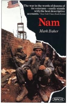 NAM: THE VIETNAM WAR IN THE WORDS OF THE MEN AND WOMEN WHO FOUGHT THERE | 9780349102399 | MARK BAKER