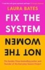 FIX THE SYSTEM, NOT THE WOMEN | 9781398514331 | LAURA BATES