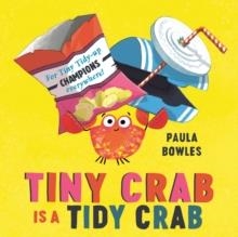 TINY CRAB IS A TIDY CRAB | 9781471191794 | PAULA BOWLES