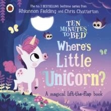 TEN MINUTES TO BED: WHERE'S LITTLE UNICORN? : A MAGICAL LIFT-THE-FLAP BOOK | 9780241554319 | RHIANNON FIELDING