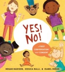 YES! NO! A FIRST CONVERSATION ABOUT CONSENT | 9780593521885 | MEGAN MADISON, JESSICA RALLI