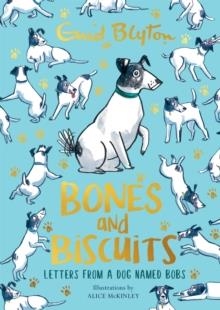 BONES AND BISCUITS : LETTERS FROM A DOG NAMED BOBS | 9781444963366 | ENID BLYTON