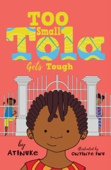 TOO SMALL TOLA GETS TOUGH | 9781406398793 | ATINUKE