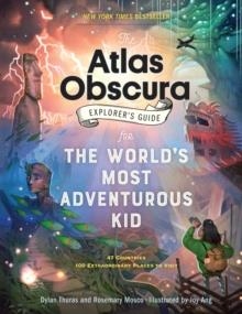 THE ATLAS OBSCURA EXPLORER'S GUIDE FOR THE WORLD'S MOST ADVENTUROUS KID | 9781523516148 | DYLAN THURAS