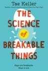 THE SCIENCE OF BREAKABLE THINGS | 9781524715694 | TAE KELLER