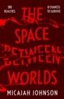 THE SPACE BETWEEN WORLDS | 9781529387117 | MICAIAH JOHNSON