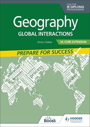 GEOGRAPHY FOR THE IB DIPLOMA HL EXTENSION: PREPARE FOR SUCCESS : GLOBAL INTERACTIONS | 9781398369191 | SIMON OAKES