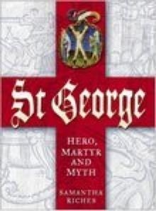 ST GEORGE: HERO, MARTYR AND MYTH | 9780750937672 | SAMANTHA RICHES