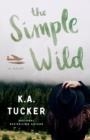 THE SIMPLE WILD | 9781501133435 | K A TUCKER