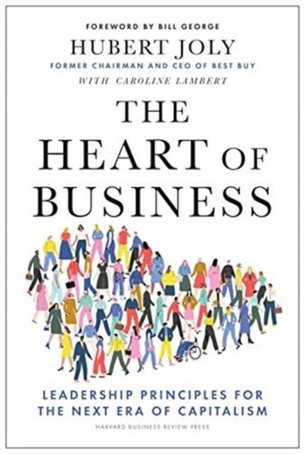 THE HEART OF BUSINESS : LEADERSHIP PRINCIPLES FOR THE NEXT ERA OF CAPITALISM | 9781647820381 | HUBERT JOLY , CAROLINE LAMBERT