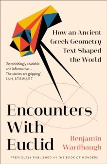 ENCOUNTERS WITH EUCLID: HOW AND ANCIENT GREEK GEOMETRY TEXT SHAPED THE WORLD | 9780008299941 | BENJAMIN WARDHAUGH