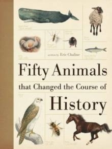 FIFTY ANIMALS THAT CHANGED THE COURSE OF HISTORY | 9781446301432 | ERIC CHALINE